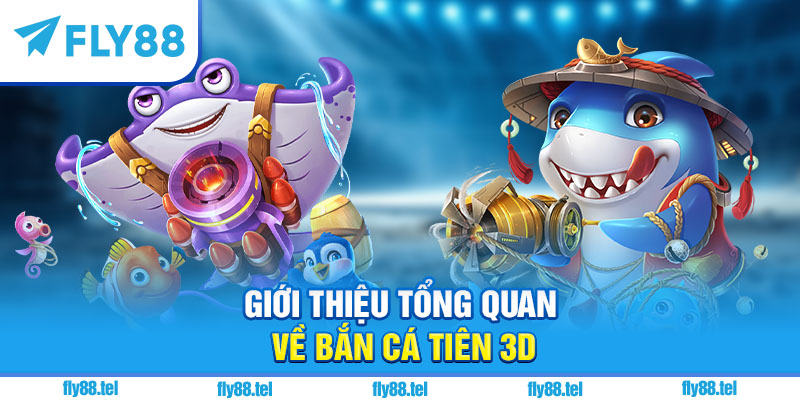 Bắn Cá Tiên 3D – Trải Nghiệm Săn Thưởng 3D Mới Nhất 2025 7 Giới thiệu tổng quan về Bắn Cá Tiên 3D