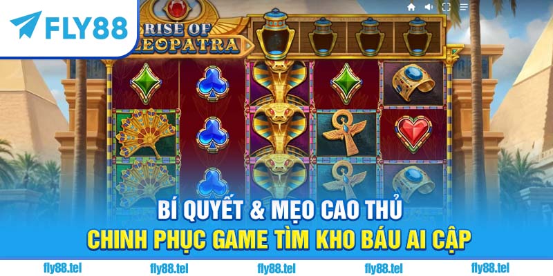 Game Tìm Kho Báu Ai Cập: Bí Ẩn Cổ Đại Đỉnh Cao Trên Fly88 1 Bí quyết & mẹo cao thủ chinh phục game tìm kho báu Ai Cập