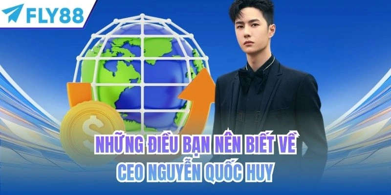 ceo nguyễn quốc huy 1 Những điều cơ bản về ceo Nguyễn Quốc Huy