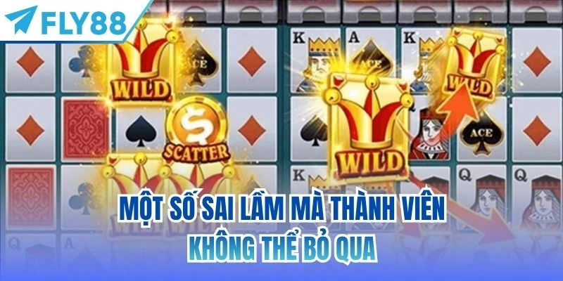 Siêu Cấp Ace FLY88 | Tựa Game Nổ Hũ Đầy Hấp Dẫn 4 Một số sai lầm mà thành viên không thể bỏ qua