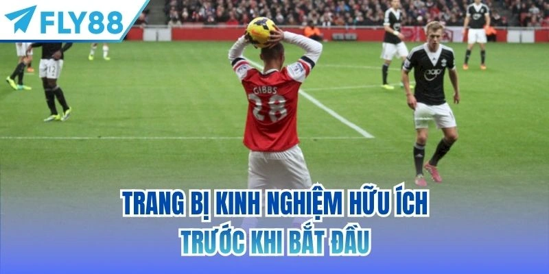 Kèo Ném Biên | Lựa Chọn Hấp Dẫn Ở Các Trận Cầu Đỉnh Cao 4 Trang bị kinh nghiệm hữu ích trước khi bắt đầu